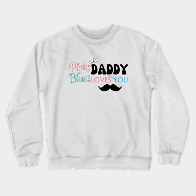 Cute Pink Or Blue Daddy Loves You Baby Gender Reveal Baby Shower Father's Day Crewneck Sweatshirt by Motistry